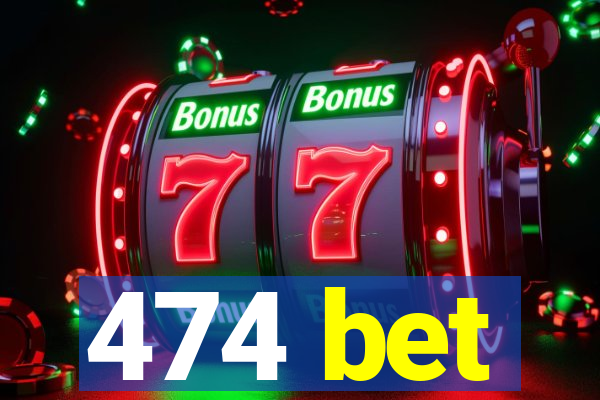 474 bet